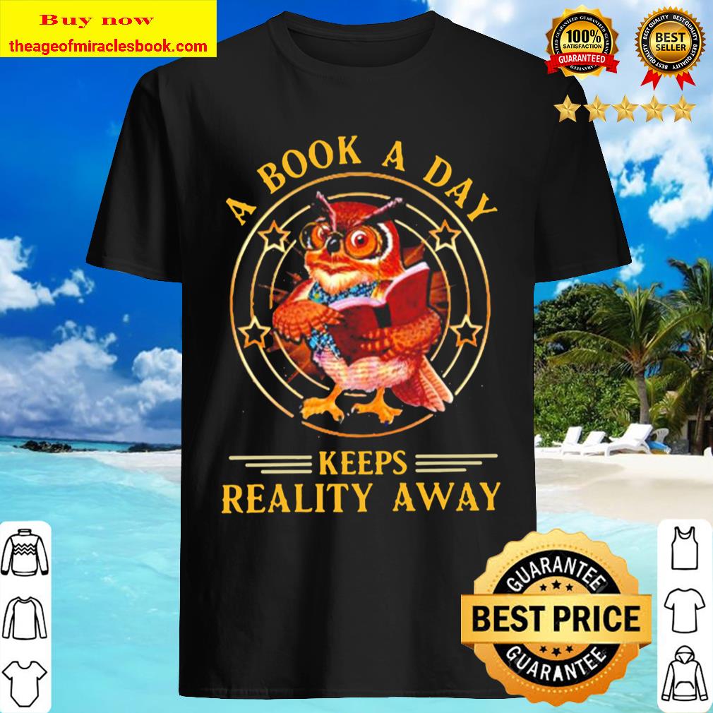 Owl a book a day keeps reality away shirt