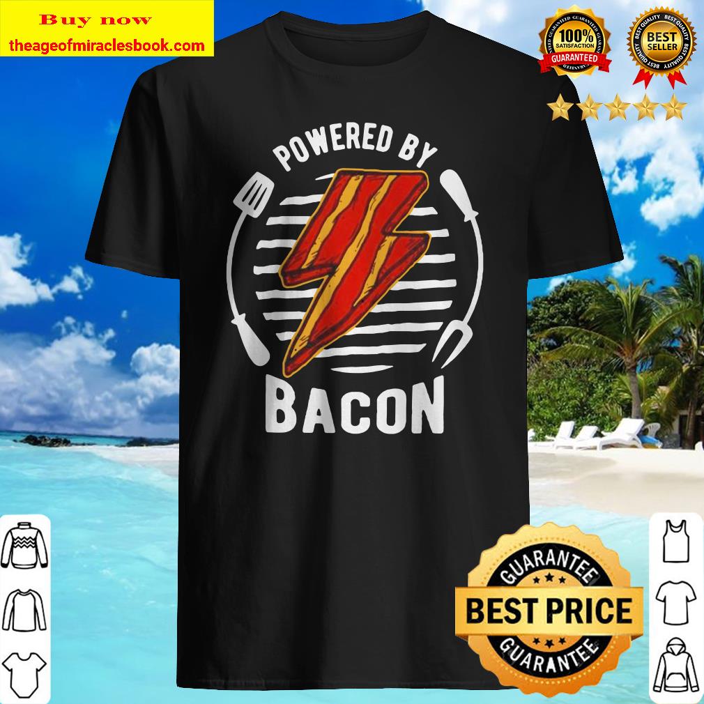 Powered by bacon shirt, hoodie, tank top, sweater