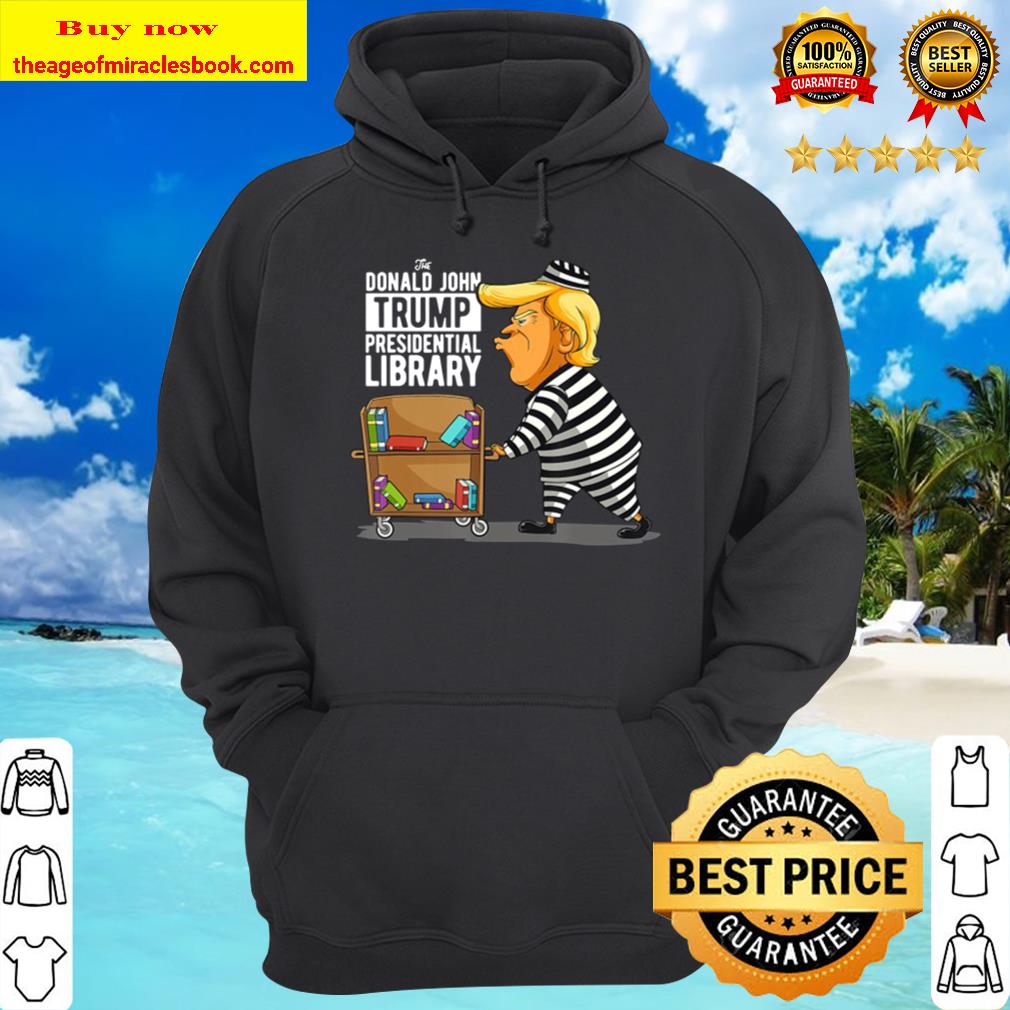 Prison Trump Presidential Library Funny Anti Trump Hoodie
