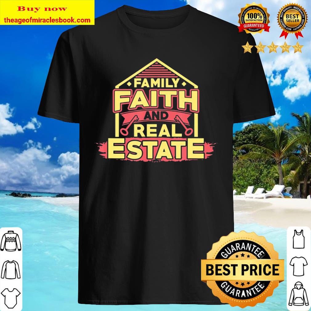 Real Estate Agent Faith Family For Realtors shirt