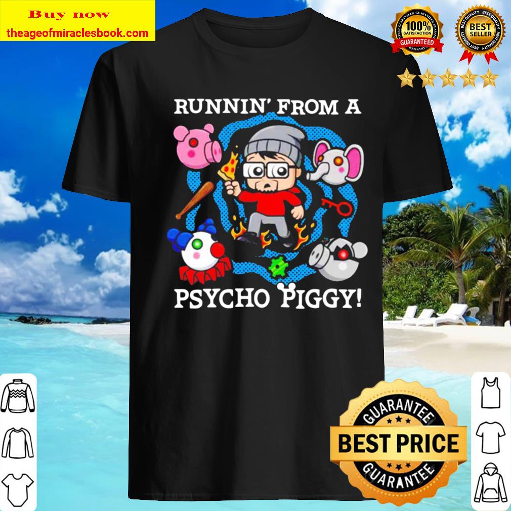 Runnin’ from a Psycho Piggy shirt, hoodie, tank top, sweater