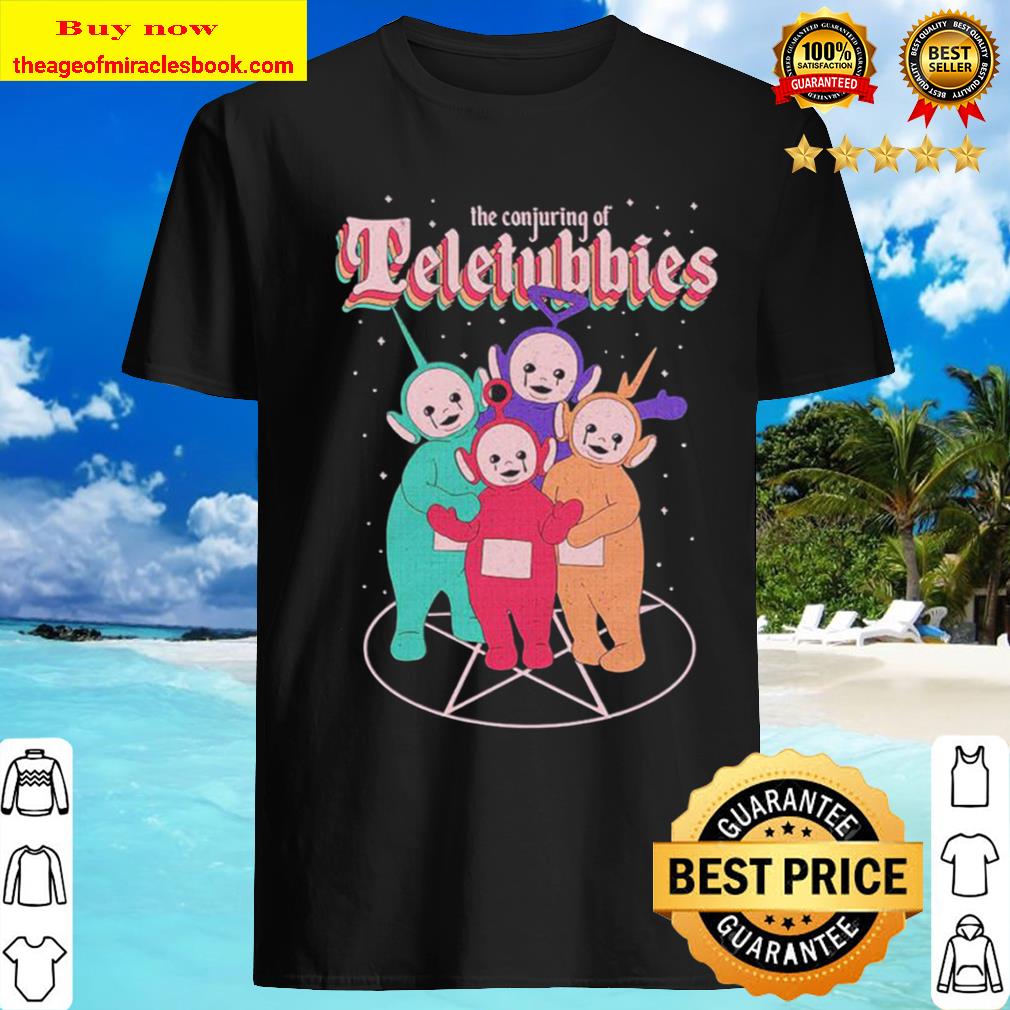 The Conjuring of Teletubbies shirt, hoodie, tank top, sweater The Conjuring of Teletubbies shirt, hoodie, tank top, sweater