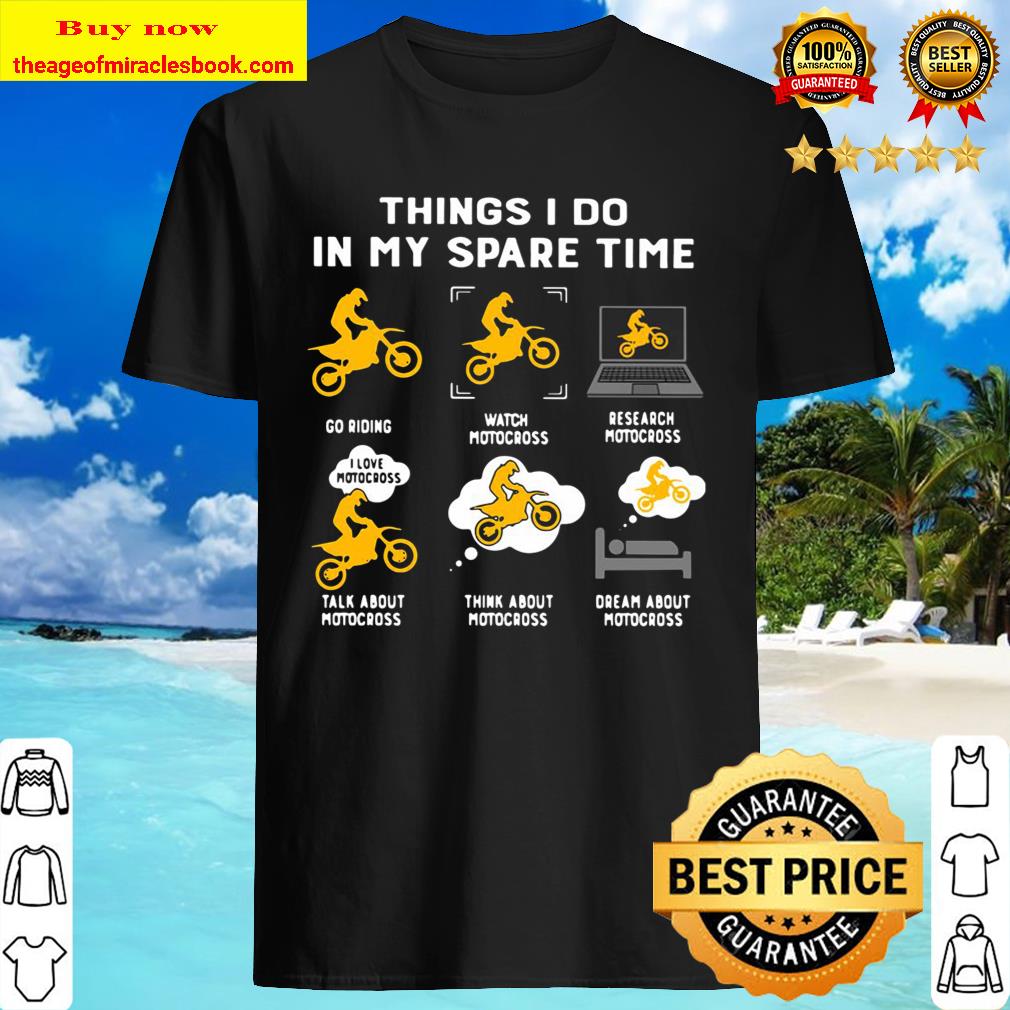 Things I Do In My Spare Time Go Riding Watch Motocross Research Motocross Shirt