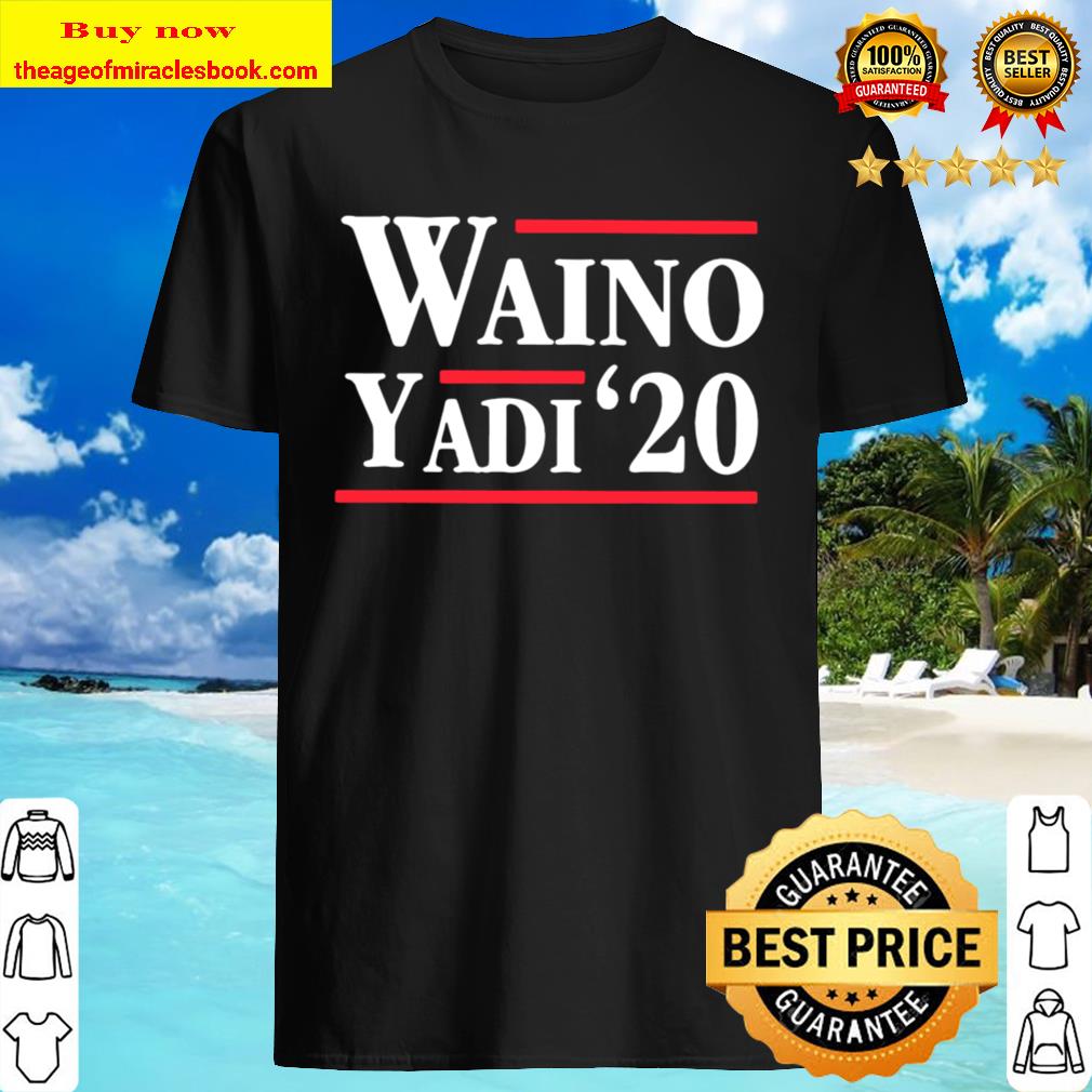 Waino Yadi 2020 Shirt, hoodie, tank top, sweater Waino Yadi 2020 Shirt, hoodie, tank top, sweater