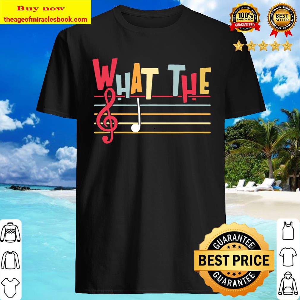 What The F Funny Clef Note Music Humor Musician Gift T-Shirt What The F Funny Clef Note Music Humor Musician Gift T-Shirt