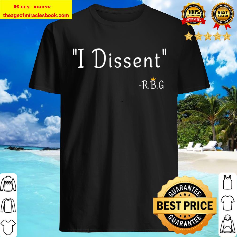 Womens I Dissent By Ruth Bader Ginsburg T-Shirt Womens I Dissent By Ruth Bader Ginsburg T-Shirt