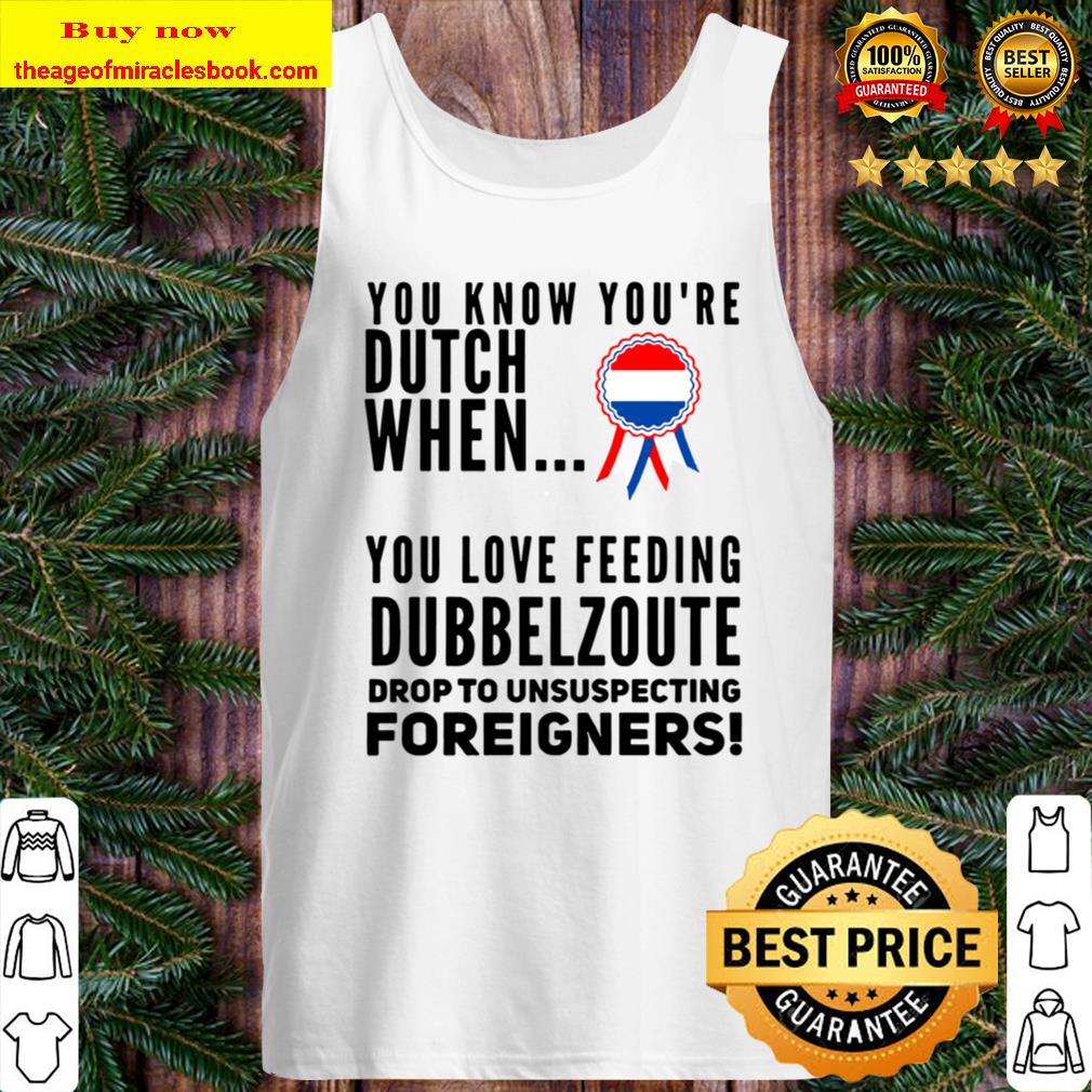 YOU KNOW YOU_RE DUTCH DUBBELZOUT Tank Top