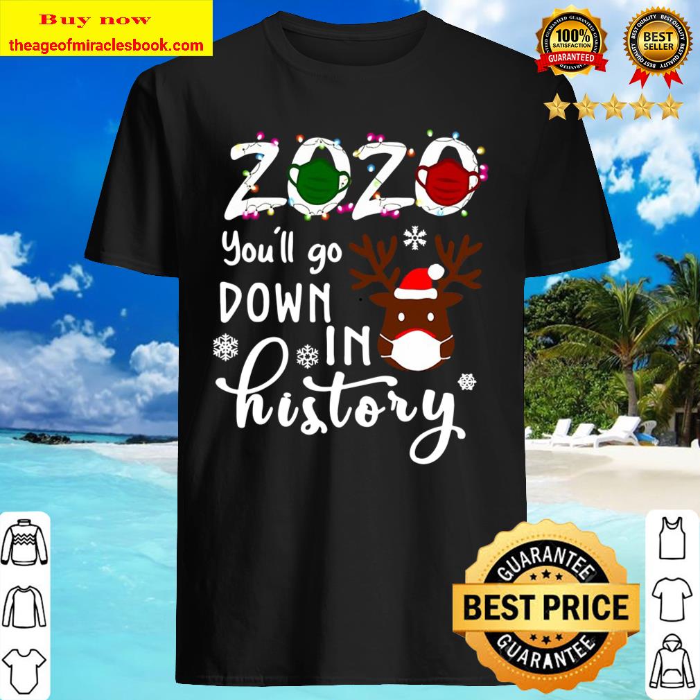 2020 You’ll Go Down In History Rudolph Wearing Mask Christmas Shirt 2020 You’ll Go Down In History Rudolph Wearing Mask Christmas Shirt