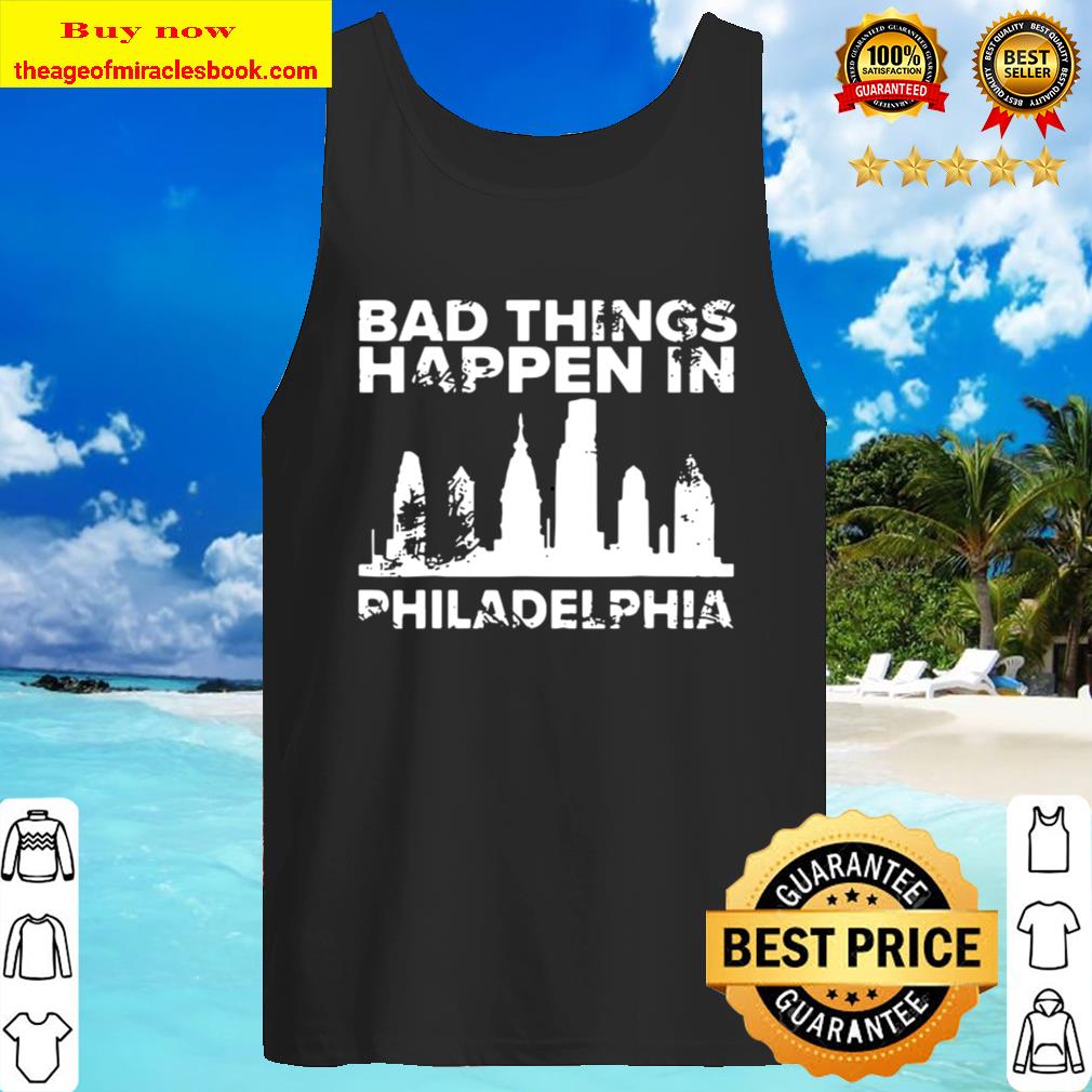 Bad Things Happen In Philadelphia Distressed Trump Tank Top