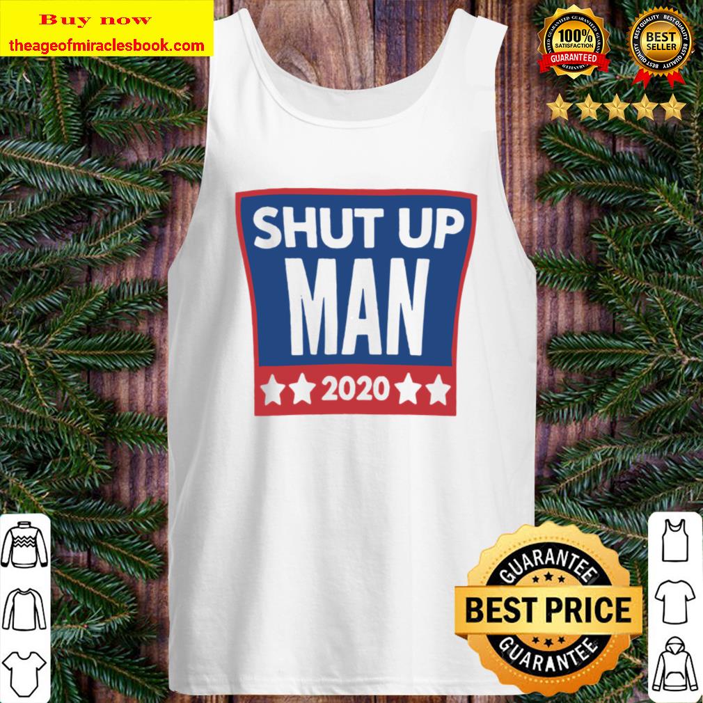 Best Shut up Man 2020 Tank Top