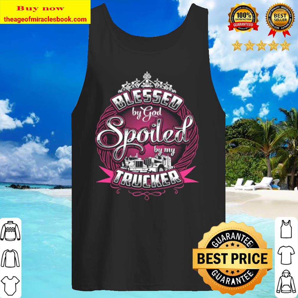 Blessed By God Spoiled My Trucker Tank Top