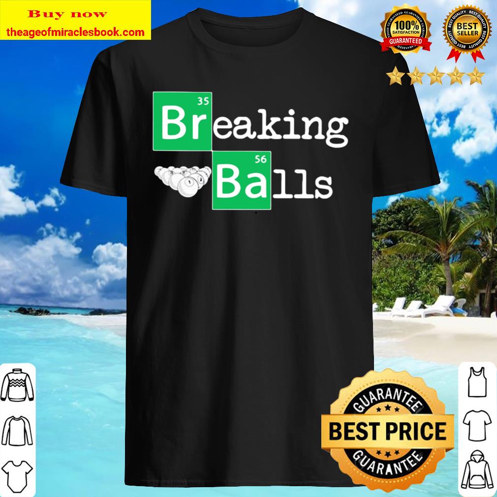 Breaking balls billiard shirt, hoodie, tank top, sweater Breaking balls billiard shirt, hoodie, tank top, sweater
