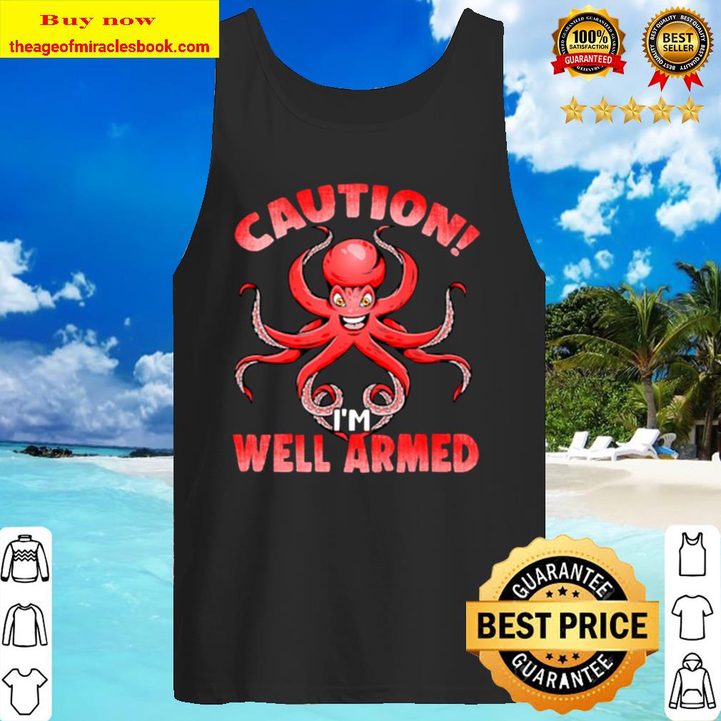 Caution I’m Well Armed Tank Top