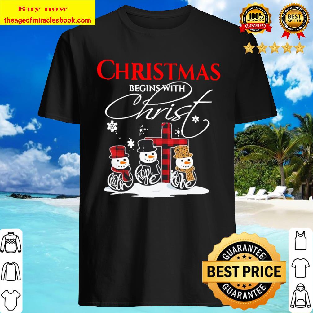 Christmas begins with Christ New shirt, Hoodie, tank top, sweater