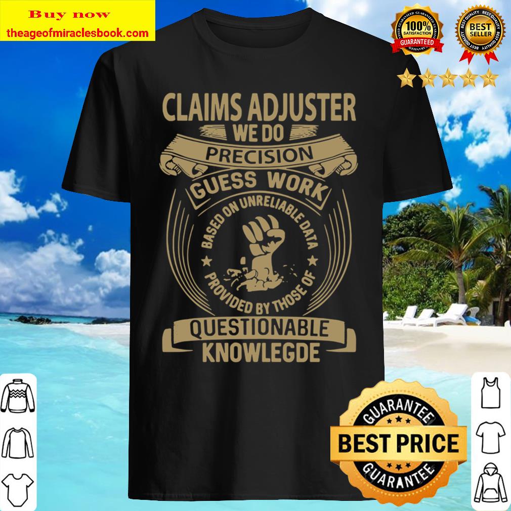 Claims Adjuster Custom Graphic We Do Precision Gift Item Tee 2020 Shirt