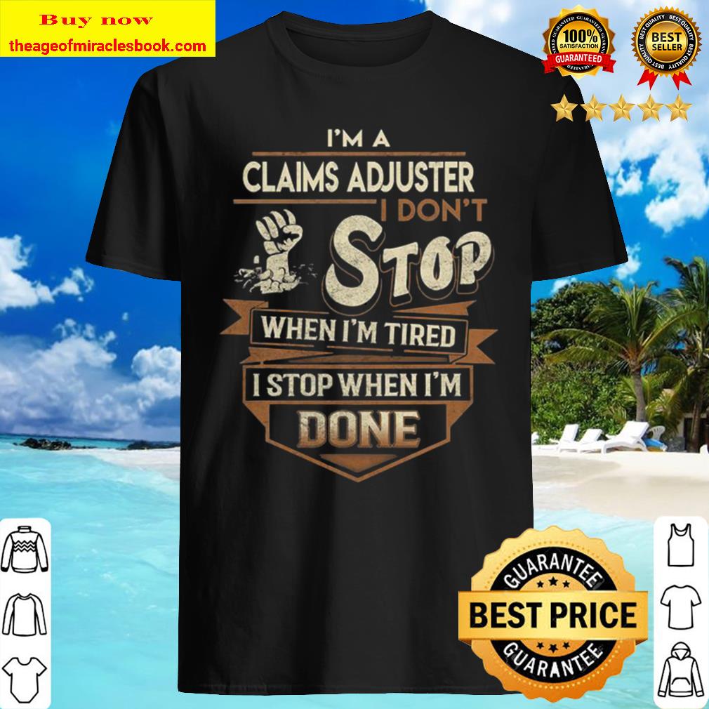 Claims Adjuster I Stop When Done Gift Item Tee Sweatshirt