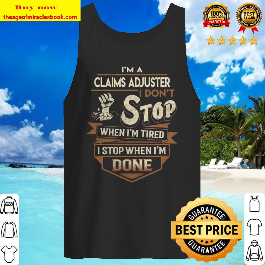 Claims Adjuster I Stop When Done Gift Item Tee Tank Top