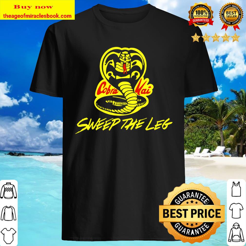 Cobra Kai Sweep The Leg Shirt, Hoodie, Tank top, Sweater