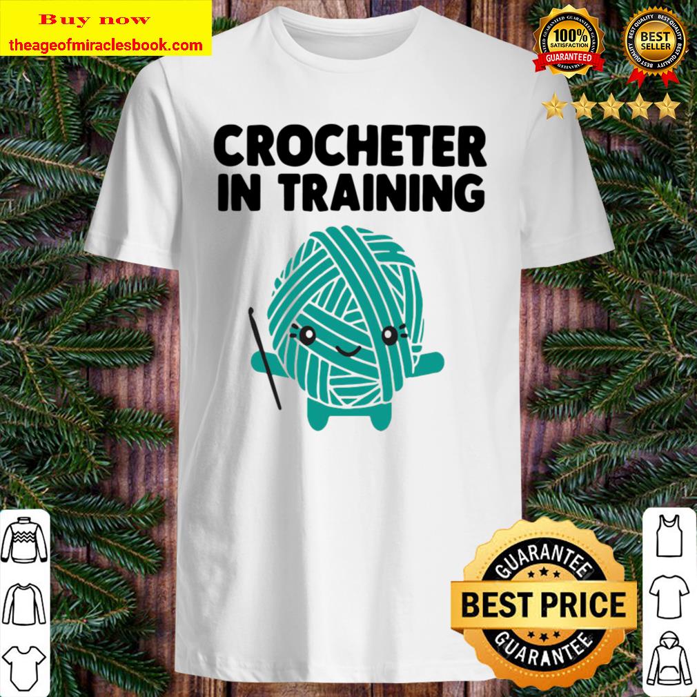 Crocheter In Training Limited Shirt, hoodie, tank top, sweater Crocheter In Training Limited Shirt, hoodie, tank top, sweater