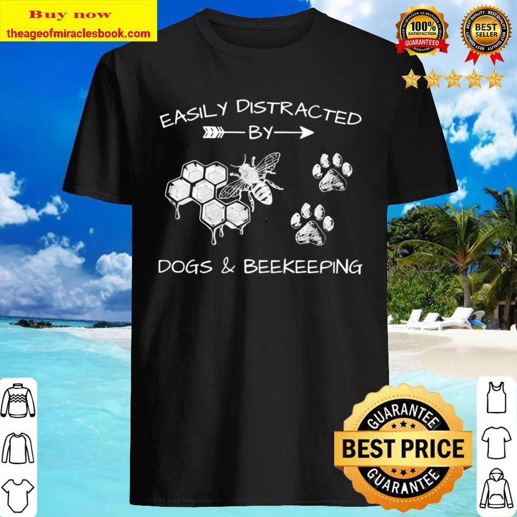 Easily distracted Dogs and Beekeeping T-shirt Easily distracted Dogs and Beekeeping T-shirt