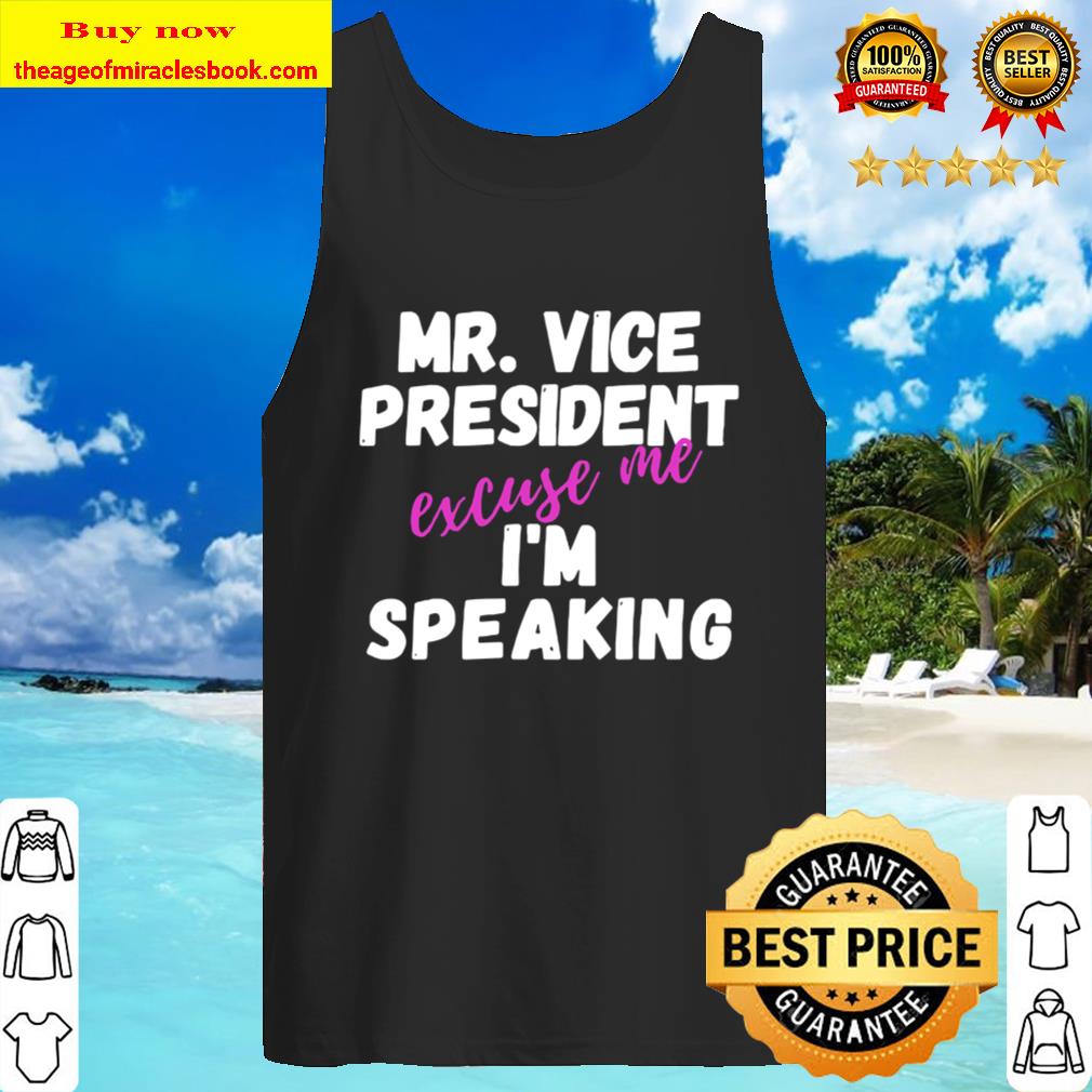 Excuse Me Mr. Vice President I’m Speaking Tank Top