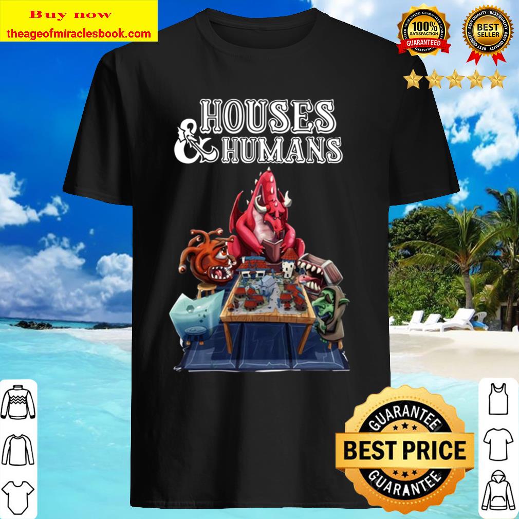 Houses & Humans Shirt, hoodie, tank top, sweater