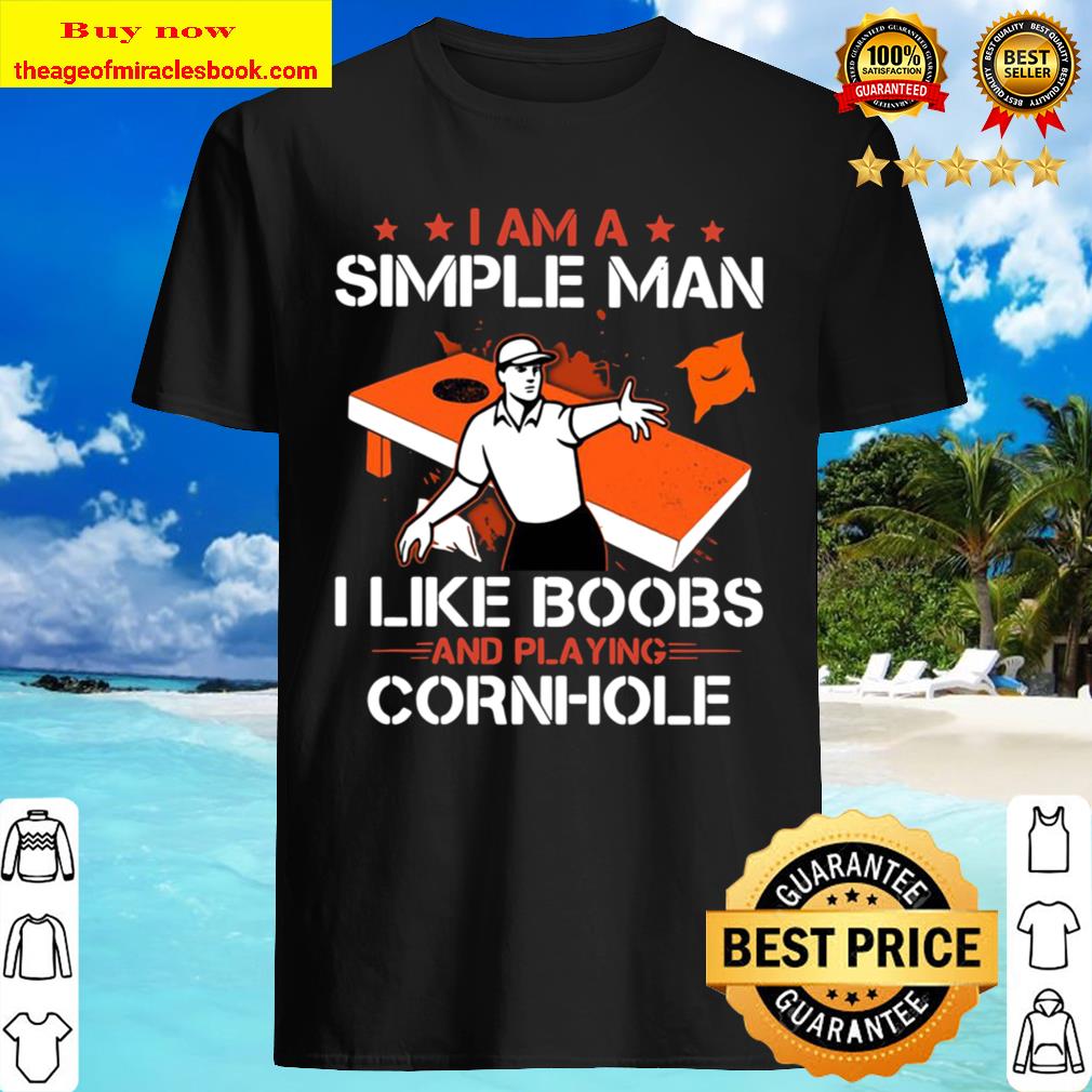 I Am A Simple Man I Like Boobs And Playing Cornhole Shirt, Hoodie, Tank top, Sweater I Am A Simple Man I Like Boobs And Playing Cornhole Shirt, Hoodie, Tank top, Sweater