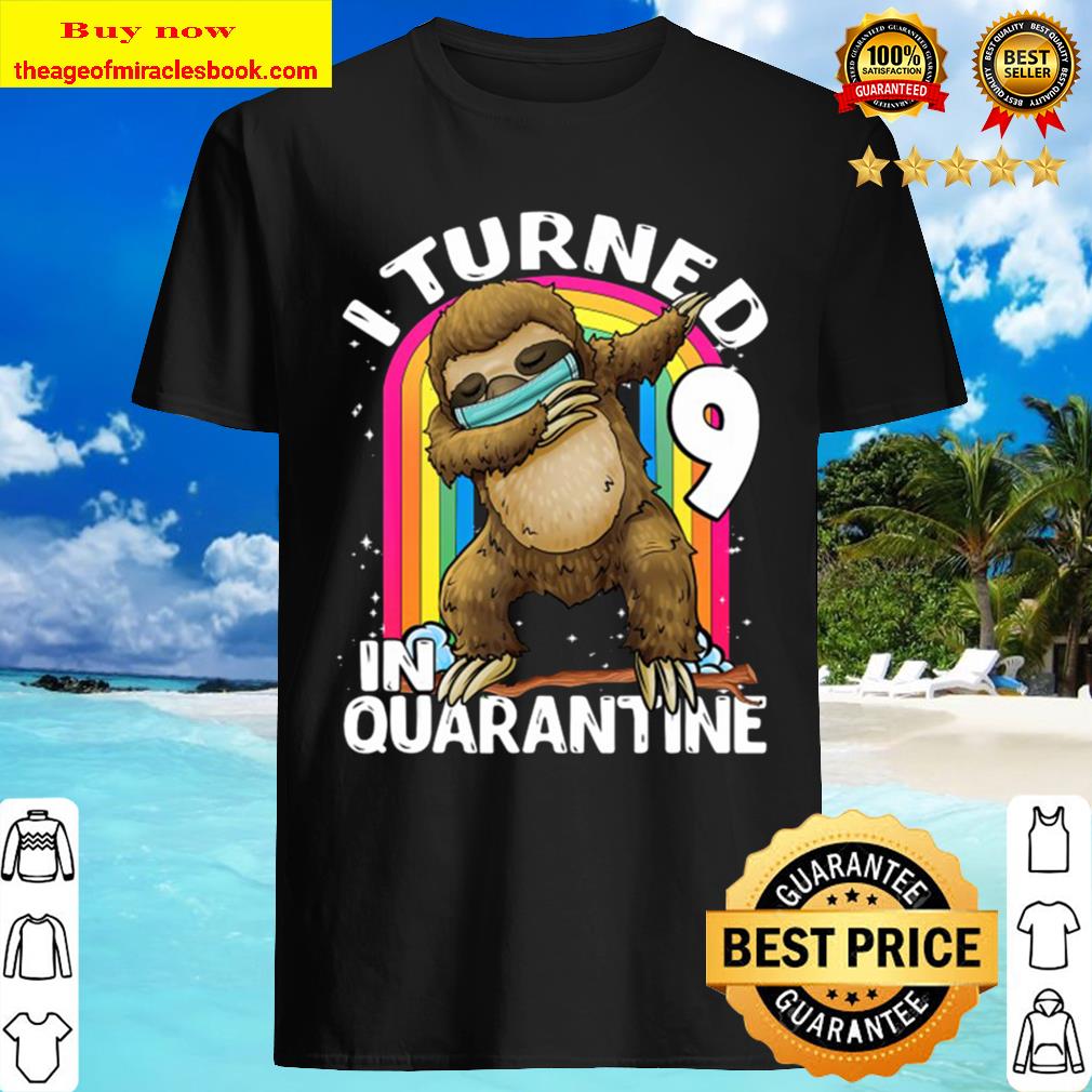 I Turned 9 In Quarantine Dabbing Sloth 9Th Birthday Kids shirt, hoodie, tank top, sweater I Turned 9 In Quarantine Dabbing Sloth 9Th Birthday Kids shirt, hoodie, tank top, sweater