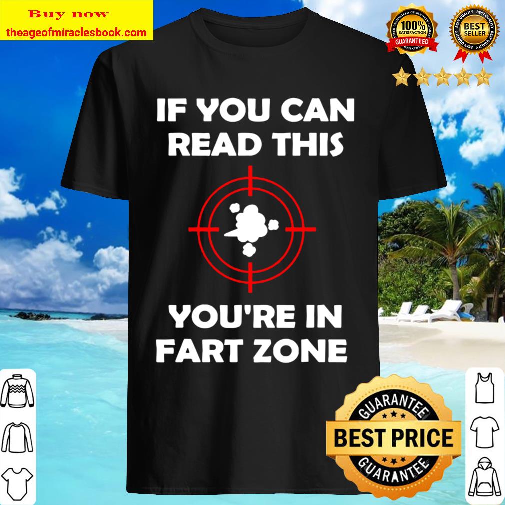 If You Can Read This You’re In Fart Zone Funny Quote Humor Long Sleeve T-Shirt
