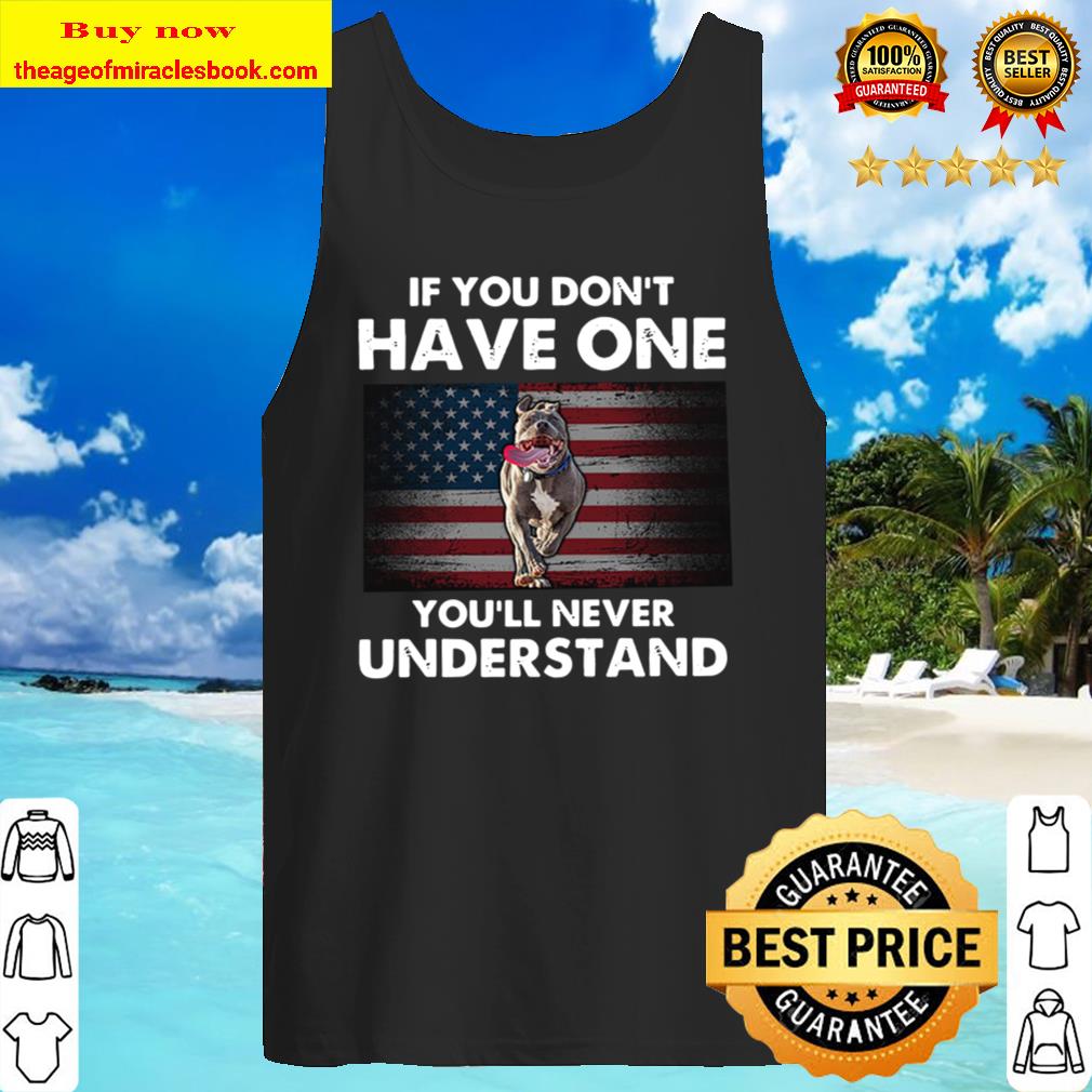 If You Don_t Have One You_ll Never Understand Tank Top