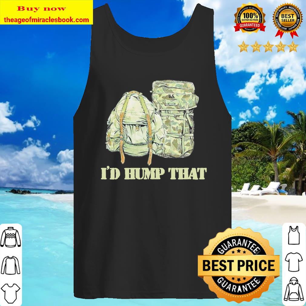 I’d Hump That Funny Veteran Tank Top