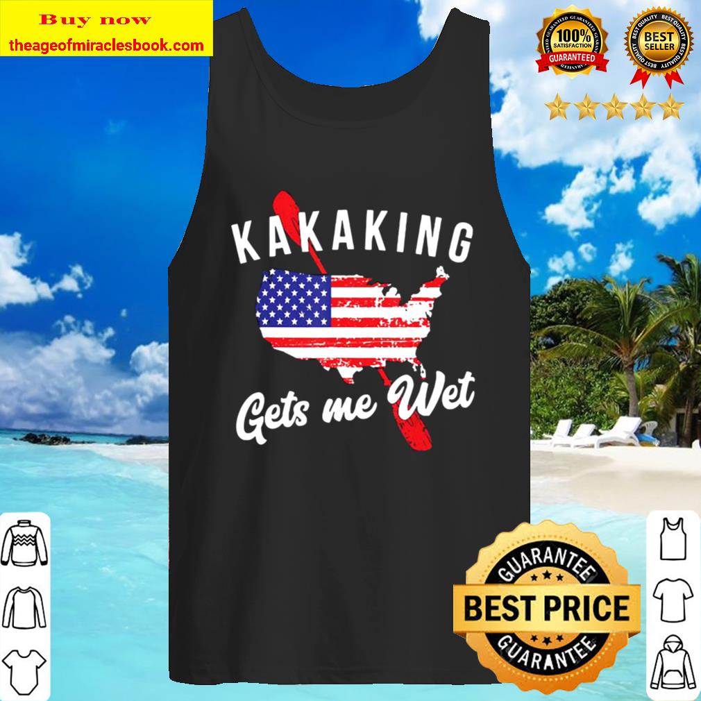 Kayaking Gets Me Wet Paddle Kayaker Tank Top