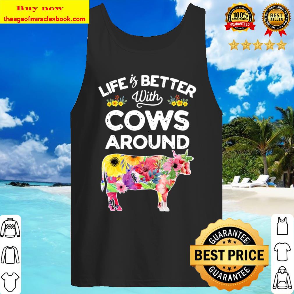 Life Is Better With Cows Around Cow Lover Farm Girls Tank Top