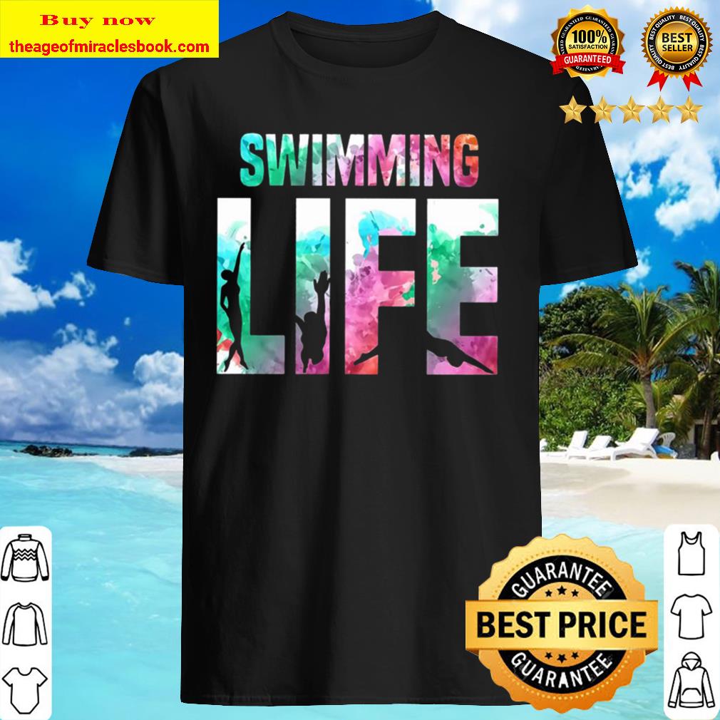 Life Swimming shirt, hoodie, tank top, sweater