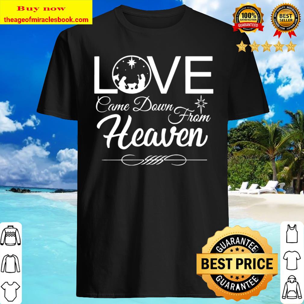 Love Came Down from Heaven New Shirt, hoodie, tank top, sweater Love Came Down from Heaven New Shirt, hoodie, tank top, sweater