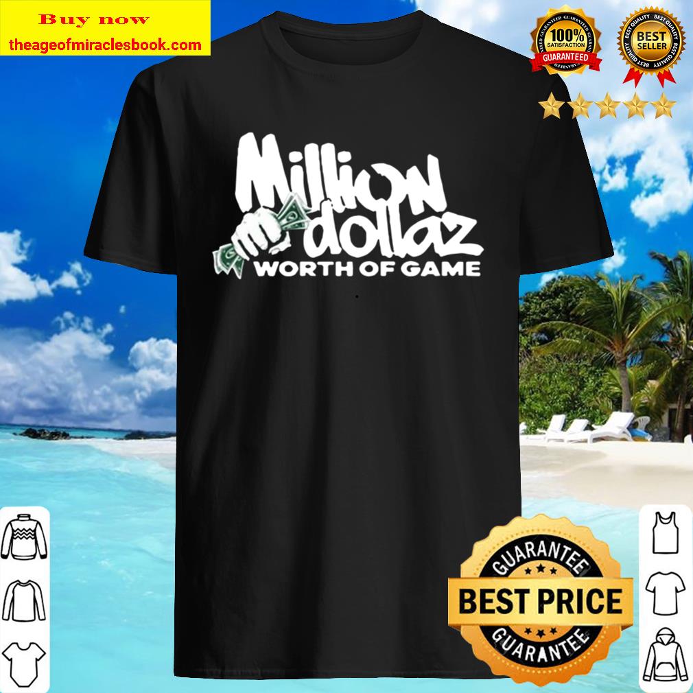 Million Dollaz Worth Of Game 2020 Shirt