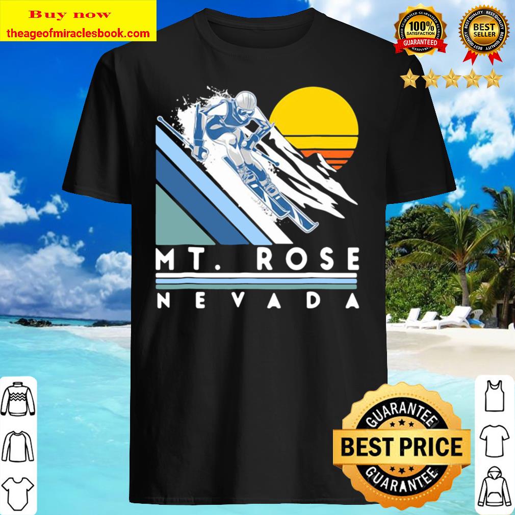 Mt Rose Nevada Retro Ski T-Shirt, hoodie, tank top, sweater Mt Rose Nevada Retro Ski T-Shirt, hoodie, tank top, sweater