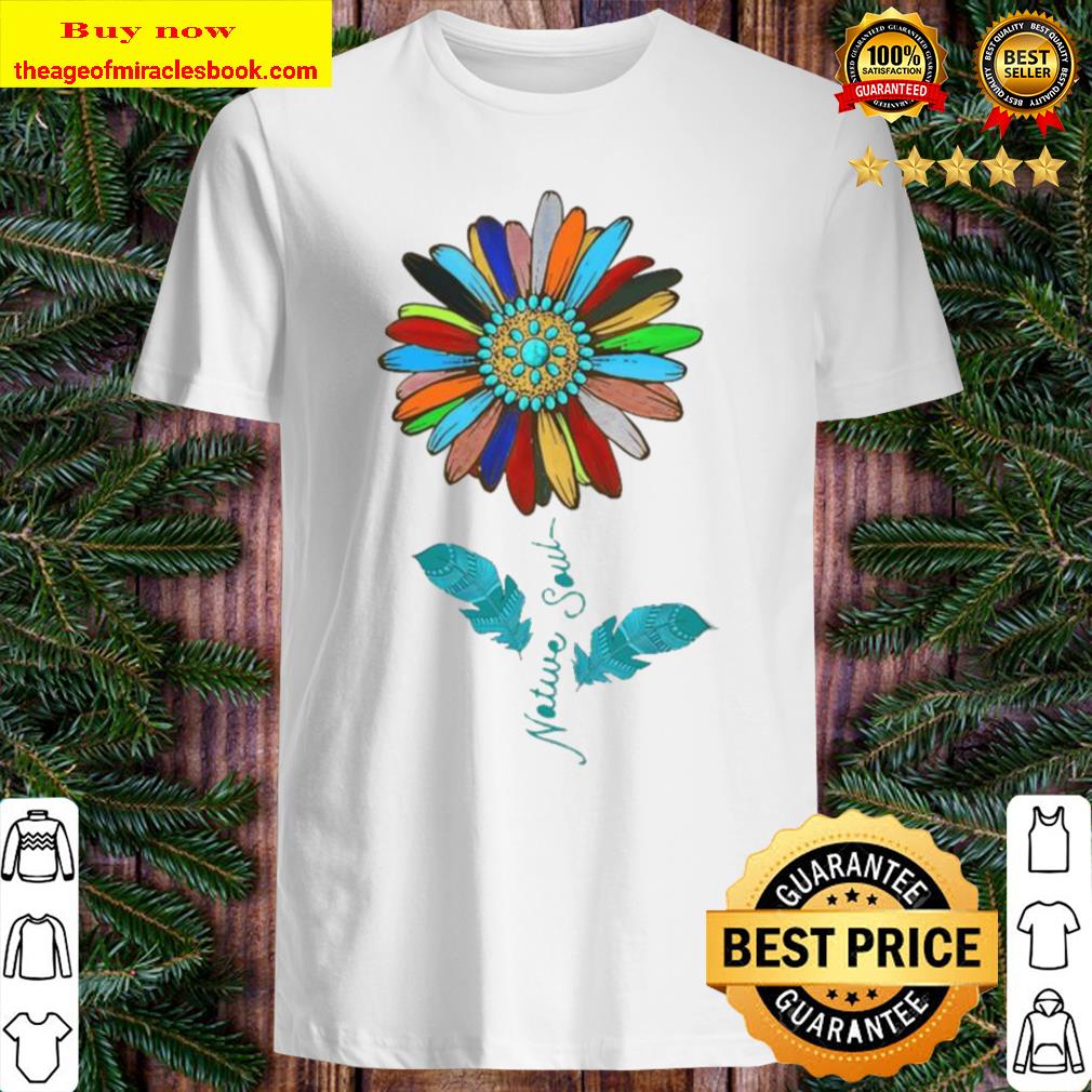 Native Soul Flower shirt, hoodie, tank top, sweater