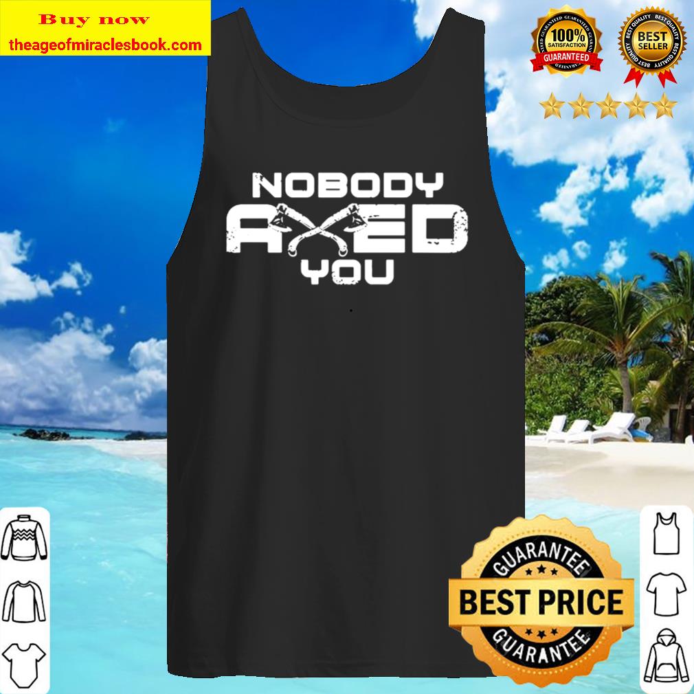 Nobody axed you vikings Tank Top
