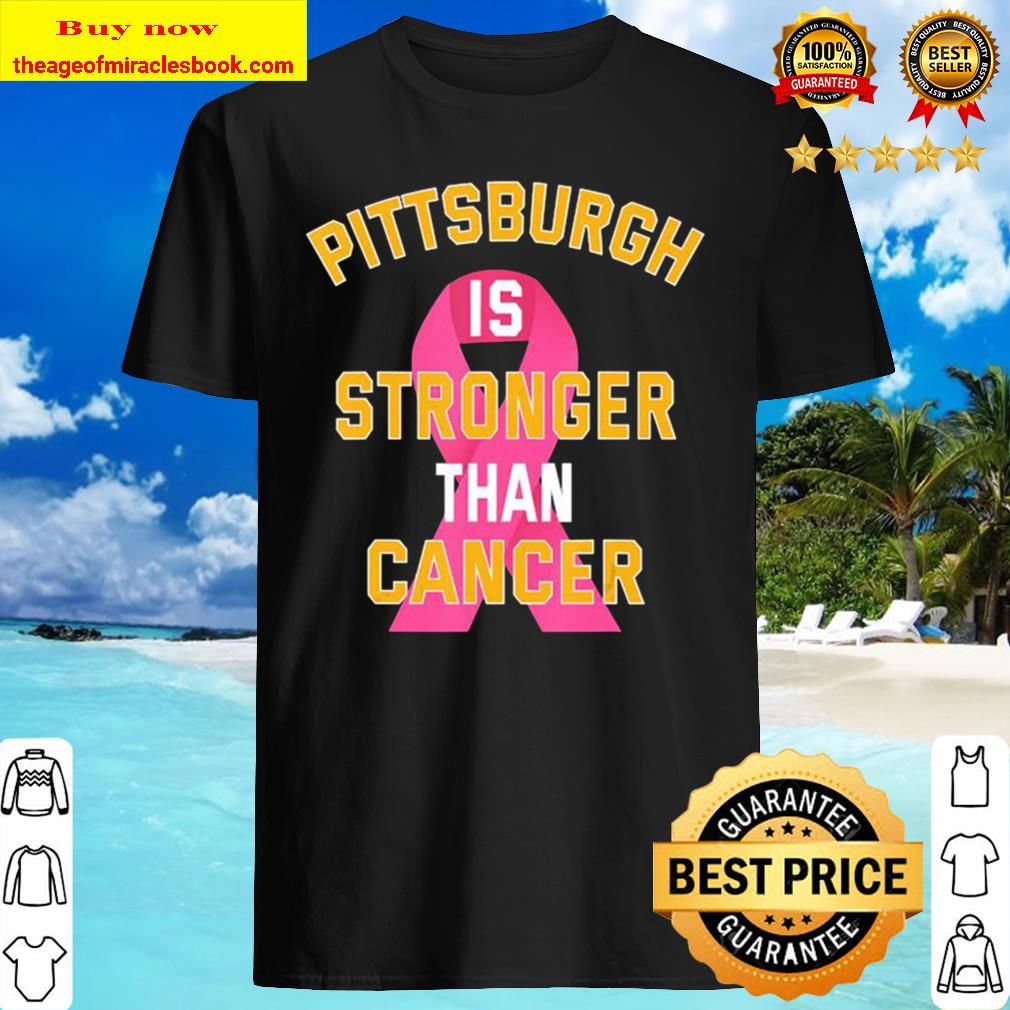 Pittsburgh Is Stronger Than Cancer Awareness Pink Ribbon Social Shirt Pittsburgh Is Stronger Than Cancer Awareness Pink Ribbon Social Shirt