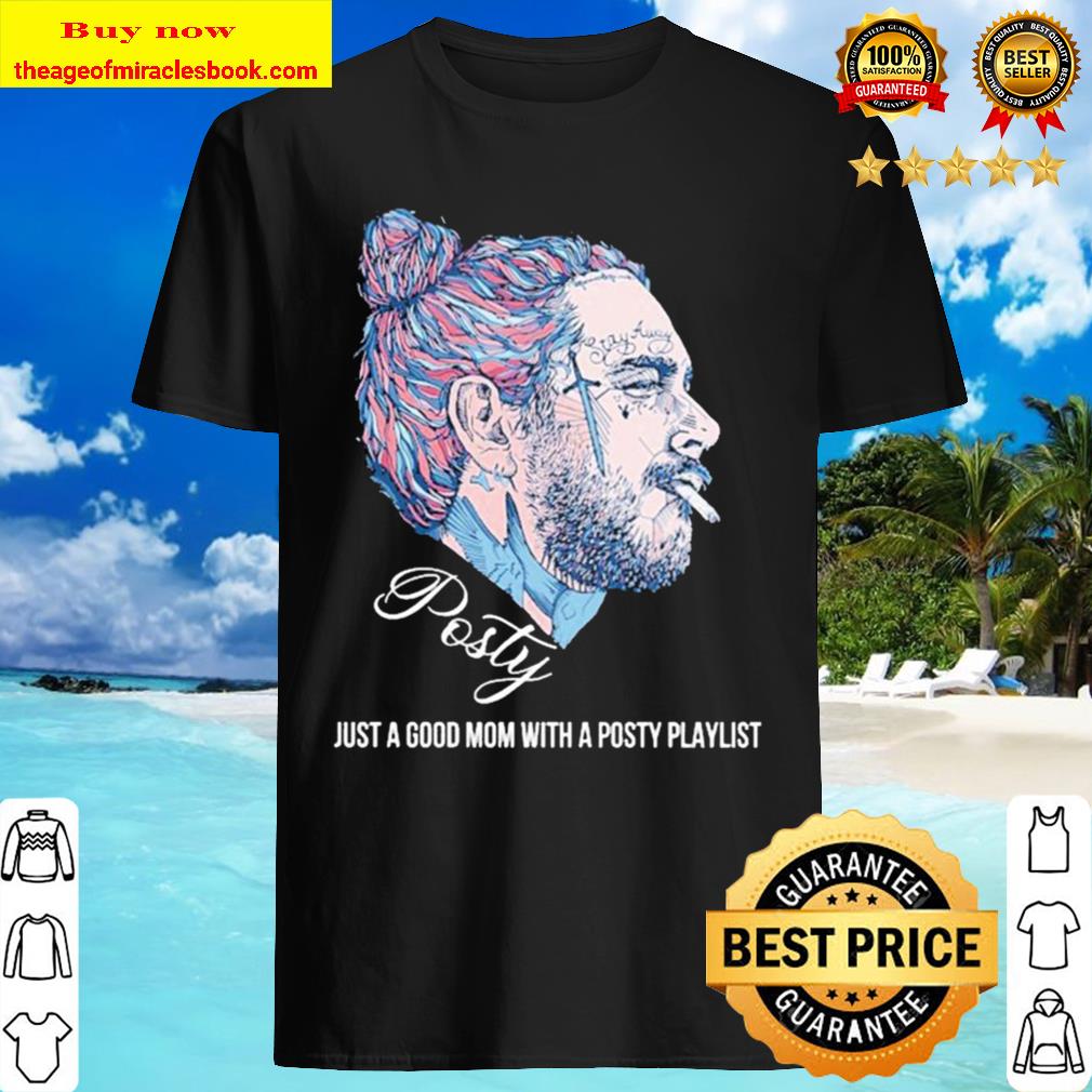 Posty just a good mom with a Posty Playlist Shirt, Hoodie, Tank top, Sweater