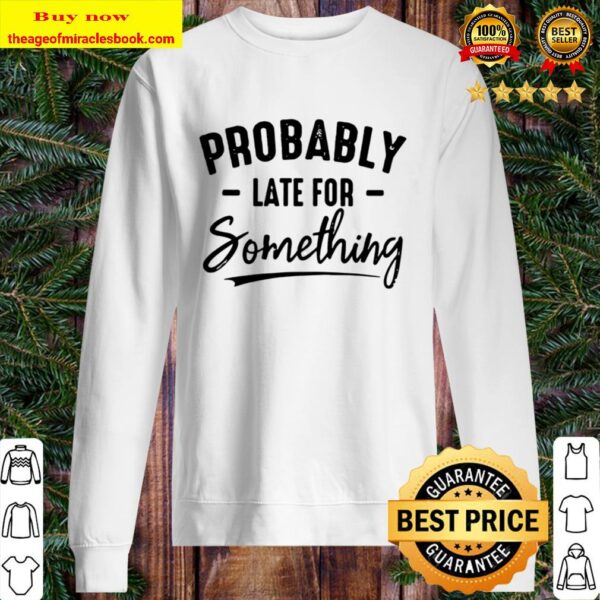 Probably Late For Something Sweater
