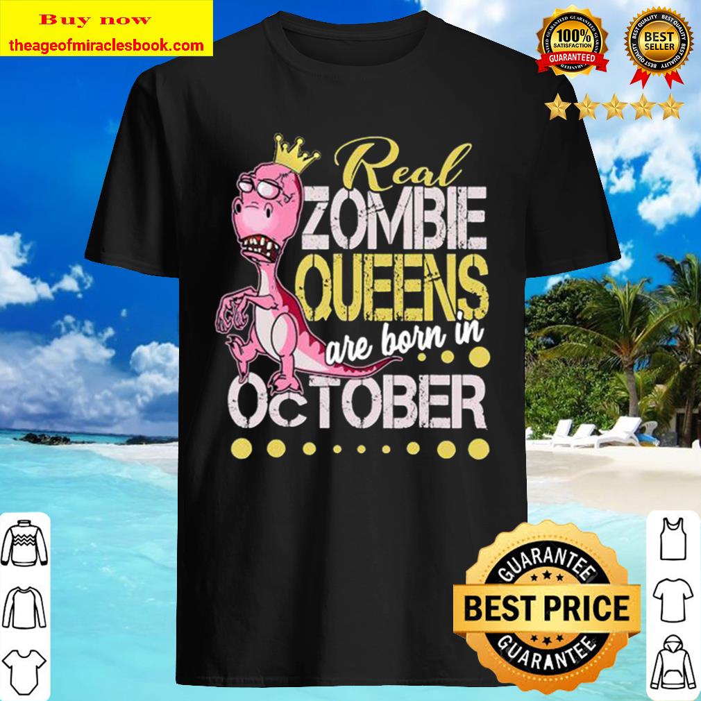 Real Zombie Queens October Birthday Shirt Real Zombie Queens October Birthday Shirt