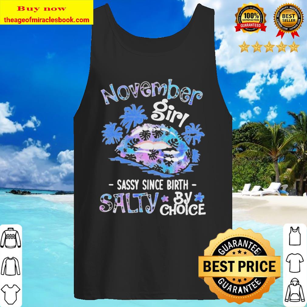 SALTY BY CHOICE LIPS NOVEMBER GIRL SASSY SINCE BIRTH Tank Top