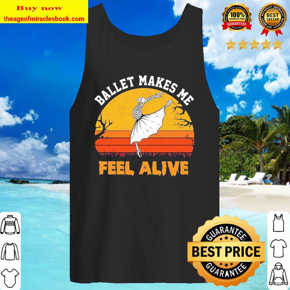 Skeleton Ballet makes me feel Alive vintage Tank Top