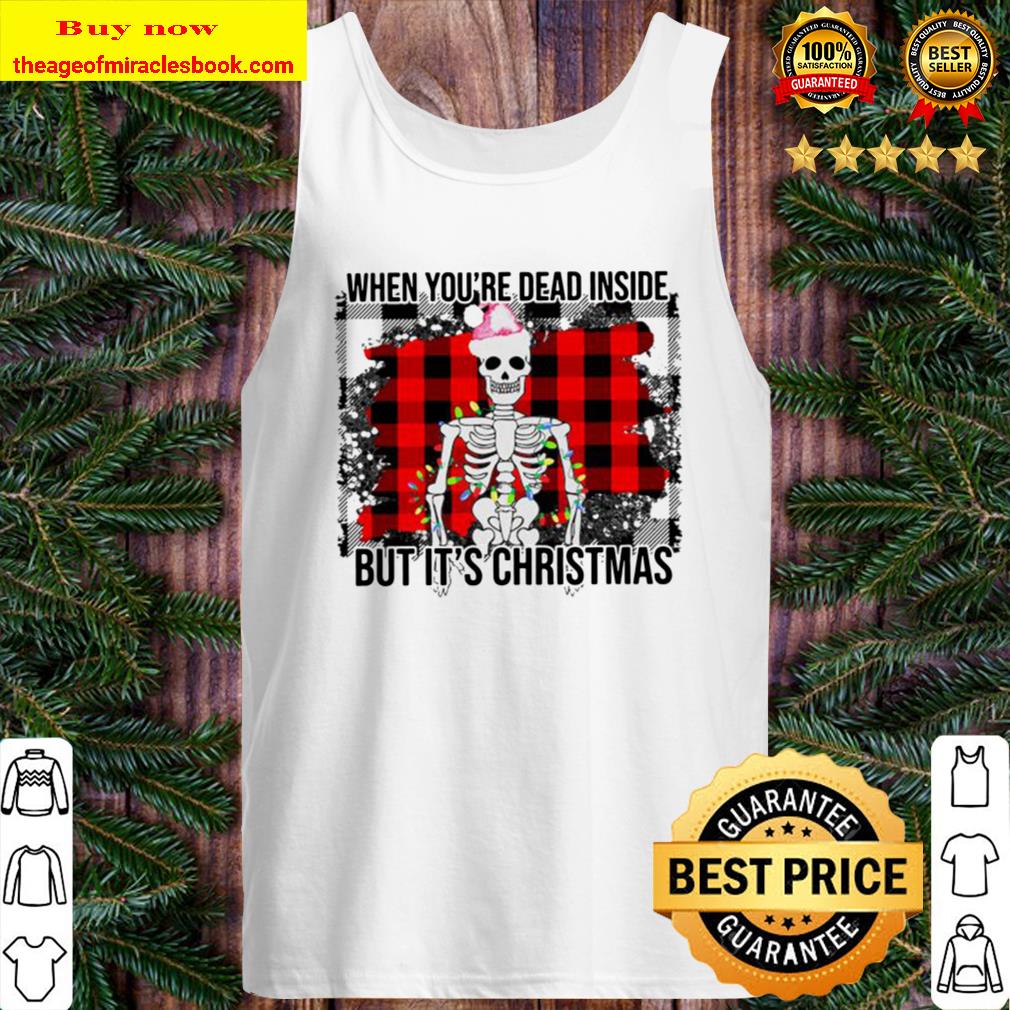 Skeleton when you’re dead inside but it’s Christmas Tank Top