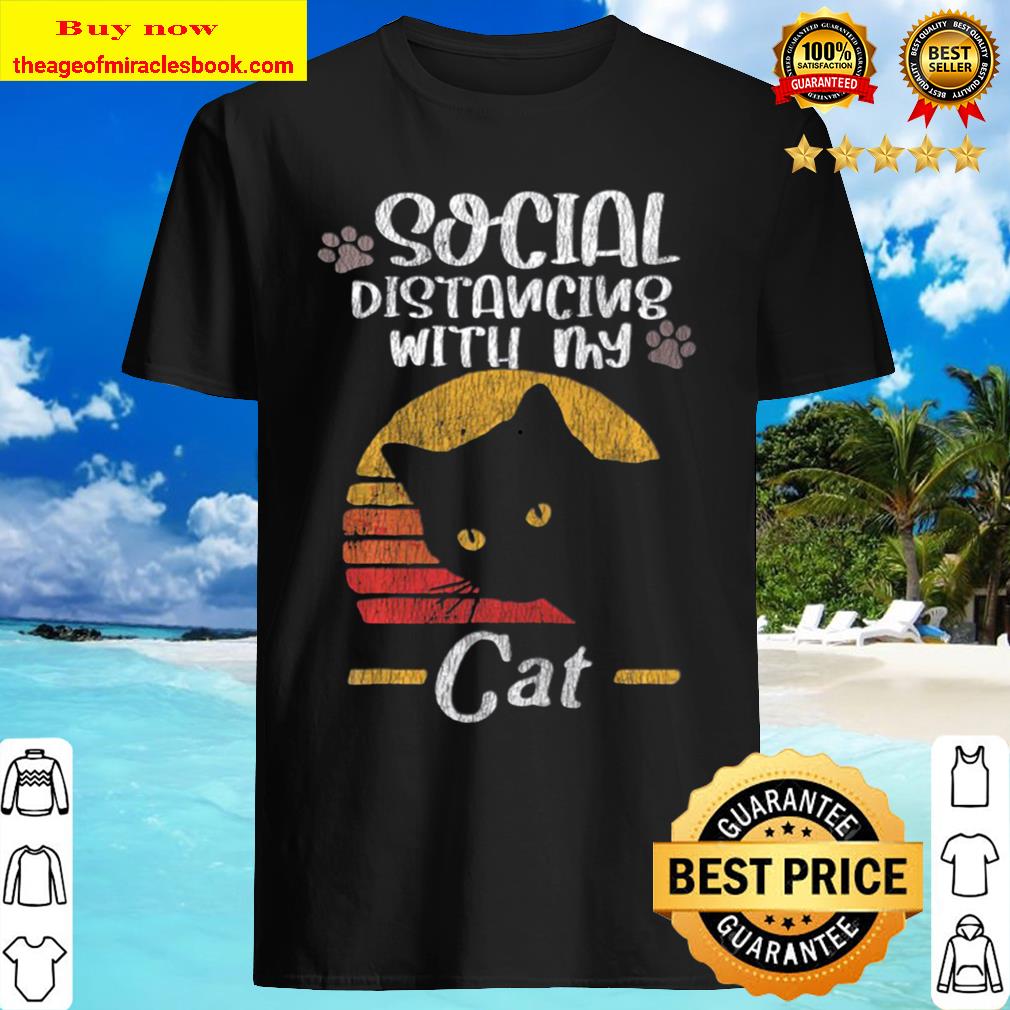 Social Distancing With My Cat Funny Kittens Cat Quarantine hot Shirt
