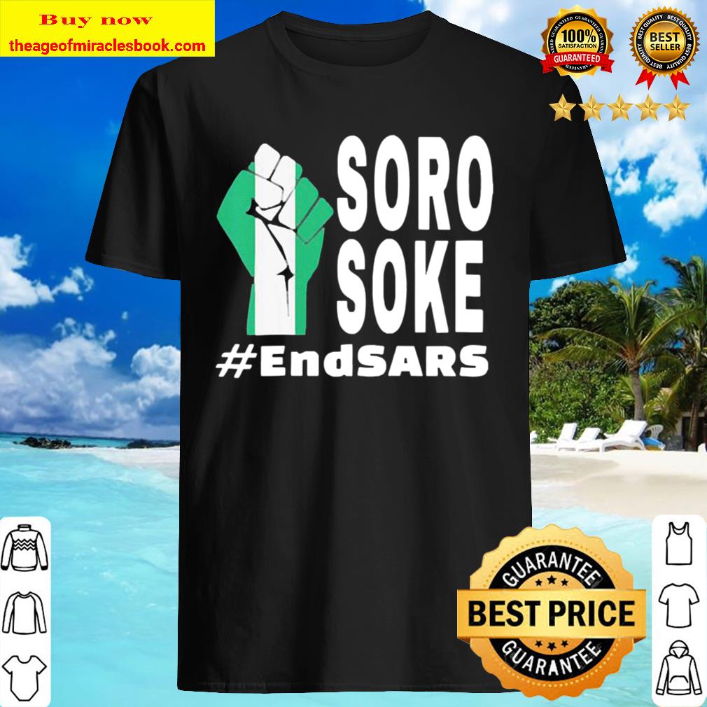 Soro Soke Police Endsars Shirt, Hoodie, Tank top, Sweater Soro Soke Police Endsars Shirt, Hoodie, Tank top, Sweater