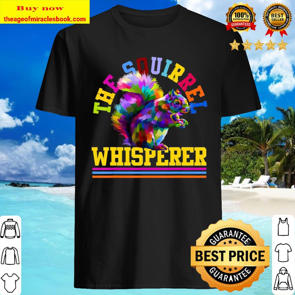 Squirrel Whisperer Gifts Squirrel T-Shirt, Hoodie, tank top, sweater
