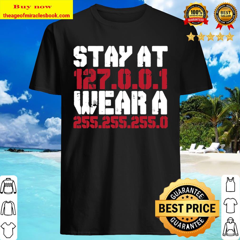 Stay at  ID Code 127.0.0.1 wear a 255.255.255.0 T-Shirt